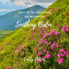 Soothing Balm (Day 52 of 100 Days of Worship) - Single by Emily D'aria album reviews, ratings, credits