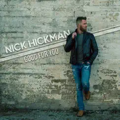 Good For You - Single by Nick Hickman album reviews, ratings, credits