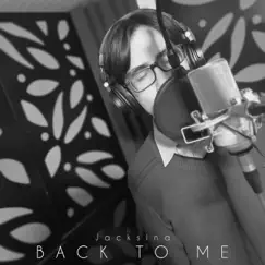 Back To Me - Single by JackSina album reviews, ratings, credits