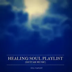 Healing Soul Playlist (Guitar Music) by Soul Playlist album reviews, ratings, credits