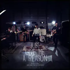Just Give Me a Reason (feat. We Are the In Crowd) Song Lyrics