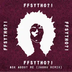 Ask About Me (Jabru Remix) - Single by FFSYTHO album reviews, ratings, credits