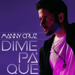 Dime Pa' Que - Single by Manny Cruz album reviews, ratings, credits
