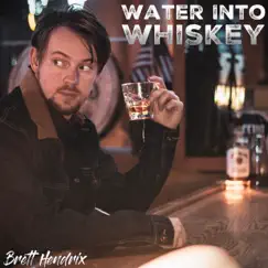 Water into Whiskey - Single by Brett Hendrix album reviews, ratings, credits