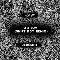 U 2 Luv (Shift K3Y Remix) - Single by Ne-Yo & Jeremih album reviews, ratings, credits