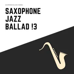 Saxophone Jazz Ballad !3 by Saxophone Ballads Channel album reviews, ratings, credits