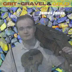 Grit, Gravel & Gold by James Jones album reviews, ratings, credits
