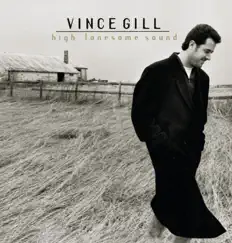High Lonesome Sound by Vince Gill album reviews, ratings, credits