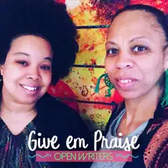 Give Em Praise - Single by Open Writers album reviews, ratings, credits