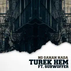 No Ganan Nada (feat. Subwoffer) - Single by Turek Hem album reviews, ratings, credits