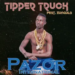 Tipper Truck (feat. Zungula) - Single by Pazor International album reviews, ratings, credits