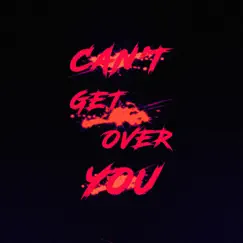 Can't Get Over You Song Lyrics
