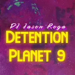 Detention Planet 9 - Single by DJ Jason Roga album reviews, ratings, credits