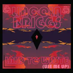 Laid to Waste (Use Me up) - Single by Lincoln Briggs album reviews, ratings, credits