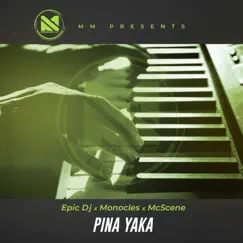 Pina Yaka - Single by Epic Dj, Mc Scene & Monocles album reviews, ratings, credits