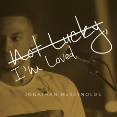Not Lucky, I'm Loved - Single by Jonathan McReynolds album reviews, ratings, credits