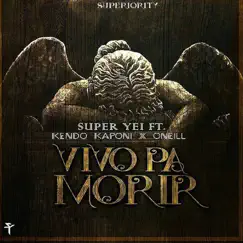 Vivo Pa Morir (feat. Kendo Kaponi & Oneill) - Single by Super Yei album reviews, ratings, credits