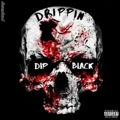 Drippin' - Single by Dip Black album reviews, ratings, credits
