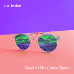 Good as Hell (Dance Remix) [Cover Version] - Single by Joss Jordan album reviews, ratings, credits
