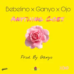 Anything Goes (feat. Ganyo & Ojo) - Single by Bebelino album reviews, ratings, credits