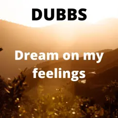 Dream On My Feelings - Single by Dubbs album reviews, ratings, credits