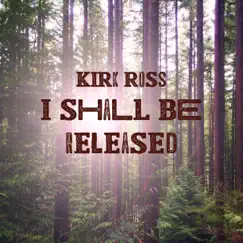 I Shall Be Released - Single by Kirk Ross album reviews, ratings, credits