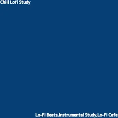 Chill Lofi Study by Lo-Fi Beats, Lo-Fi Cafe & Instrumental Study album reviews, ratings, credits