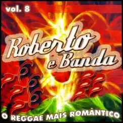 O Reggae Mais Romântico, Vol. 8 by Roberto e Banda album reviews, ratings, credits