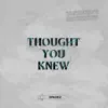 Thought You Knew song lyrics