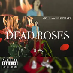 Dead Roses - Single by Michelangelo Parker album reviews, ratings, credits