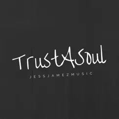 Trust a Soul - Single by Jess Jamez Music album reviews, ratings, credits