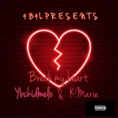 Break My Heart (feat. K.marie) - Single by YBCKIDMELO album reviews, ratings, credits
