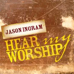 Hear My Worship - Single by Jason Ingram album reviews, ratings, credits