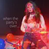 When the Party's Over - Single album lyrics, reviews, download