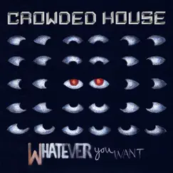 Whatever You Want - Single by Crowded House album reviews, ratings, credits