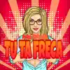 Tu Ta Freca - Single album lyrics, reviews, download