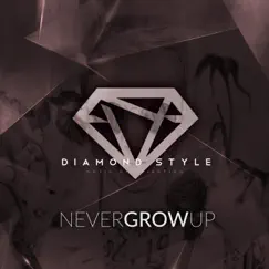 Never Grow Up - Single by Diamond Style album reviews, ratings, credits
