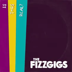 Is This Real? - Single by The Fizzgigs album reviews, ratings, credits