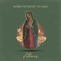 Acaso No Estoy Yo Aquí (Guadalupe) - Single by Athenas album reviews, ratings, credits