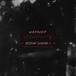 Mission Suicide 2 - Single by WAYKIEF album reviews, ratings, credits