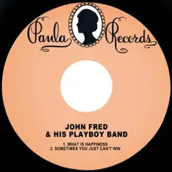 What is Happiness / Sometimes You Just Can't Win - Single by John Fred & His Playboy Band album reviews, ratings, credits