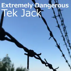 Extremely Dangerous - Single by Tek Jack album reviews, ratings, credits