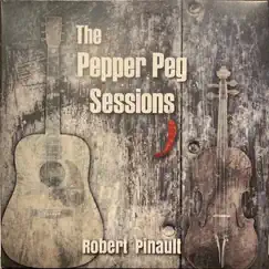 The Pepper Peg Sessions by Robert Pinault album reviews, ratings, credits