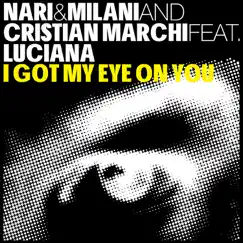 I Got My Eye On You (Cristian Marchi & Paolo Sandrini Perfect Video Edit) [feat. Luciana] Song Lyrics