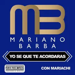 Yo Sé Que Te Acordarás - Single by Mariano Barba album reviews, ratings, credits
