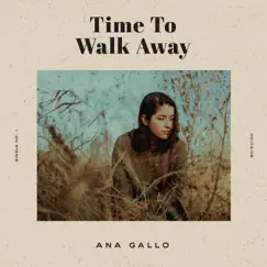 Time To Walk Away - Single by Ana Gallo album reviews, ratings, credits