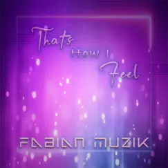 That's How I Feel - Single by Fabian Muzik album reviews, ratings, credits