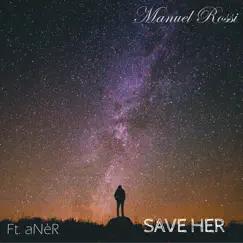 Save Her - Single by Manuel Rossi & aNèR album reviews, ratings, credits