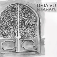 Dejá Vù (Live) by Carlos Cabezas & La Orquesta del Dolor album reviews, ratings, credits