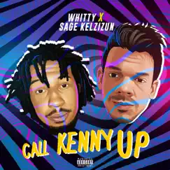 Call Kenny Up - Single (feat. Sage Kelzizun) - Single by Whitty album reviews, ratings, credits